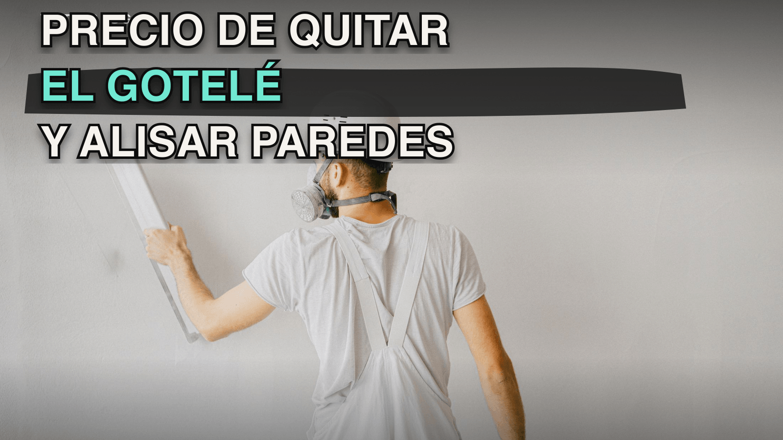 Precio de quitar gotelé y alisar paredes por m² en 2026
